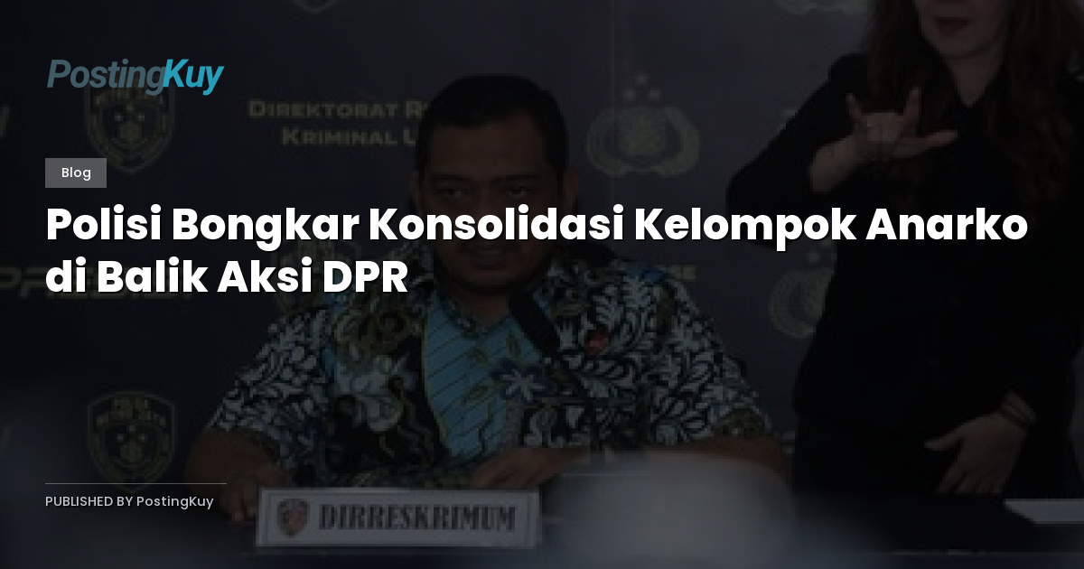 Polisi Bongkar Konsolidasi Kelompok Anarko di Balik Aksi DPR