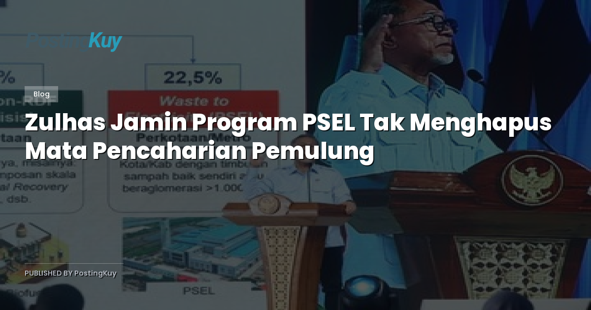 Zulhas Jamin Program PSEL Tak Menghapus Mata Pencaharian Pemulung