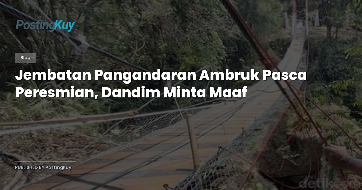 Jembatan Pangandaran Ambruk Pasca Peresmian, Dandim Minta Maaf