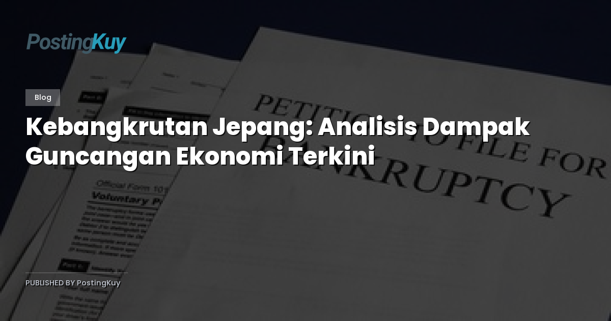 Kebangkrutan Jepang: Analisis Dampak Guncangan Ekonomi Terkini
