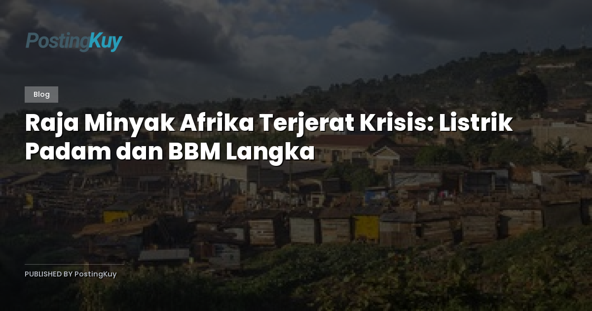 Raja Minyak Afrika Terjerat Krisis: Listrik Padam dan BBM Langka