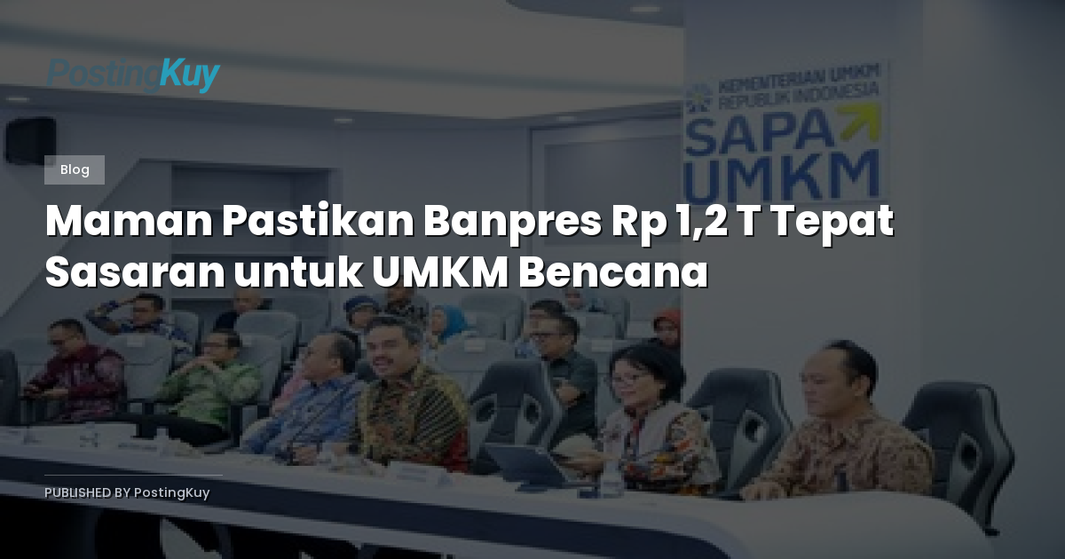 Maman Pastikan Banpres Rp 1,2 T Tepat Sasaran untuk UMKM Bencana