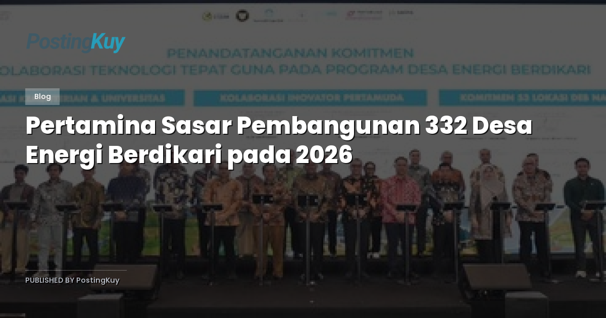 Pertamina Sasar Pembangunan 332 Desa Energi Berdikari pada 2026