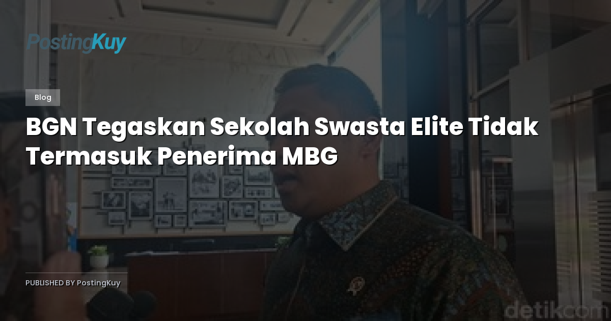 BGN Tegaskan Sekolah Swasta Elite Tidak Termasuk Penerima MBG