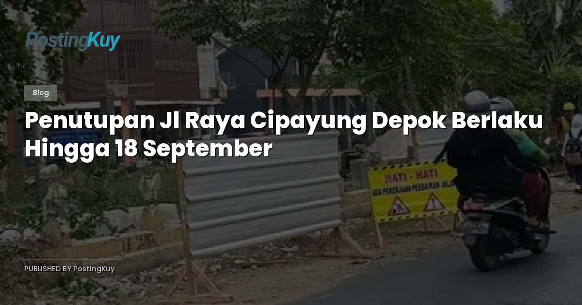Penutupan Jl Raya Cipayung Depok Berlaku Hingga 18 September