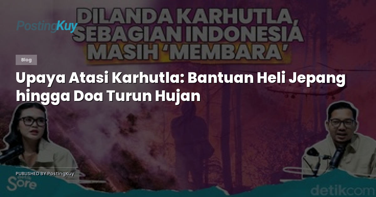 Upaya Atasi Karhutla: Bantuan Heli Jepang hingga Doa Turun Hujan