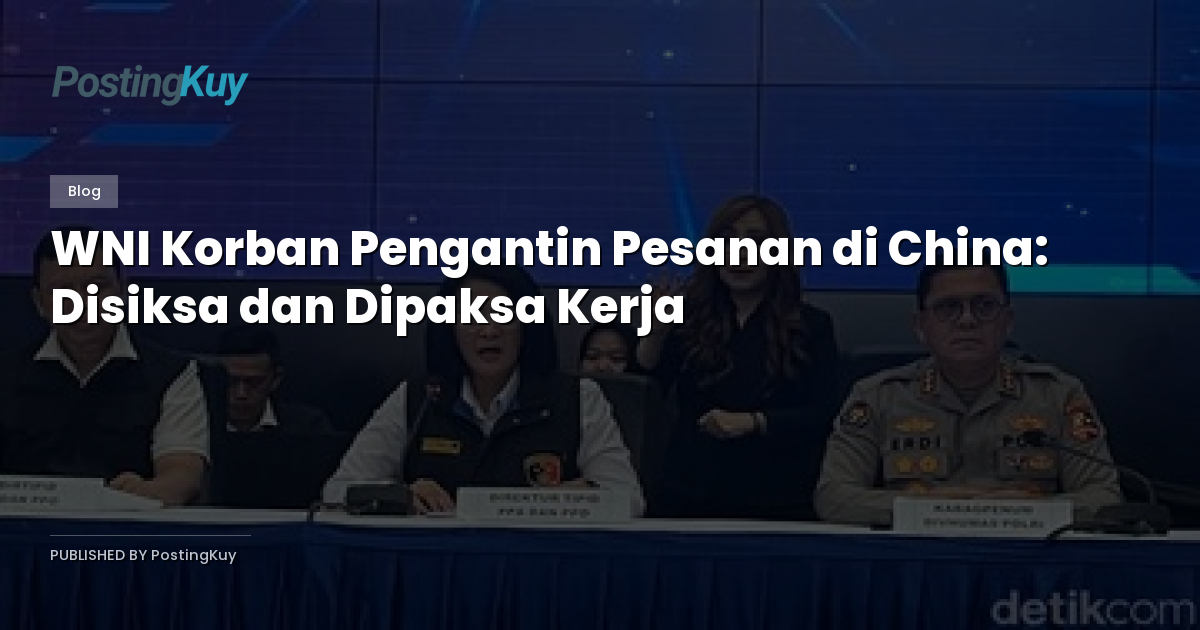 WNI Korban Pengantin Pesanan di China: Disiksa dan Dipaksa Kerja