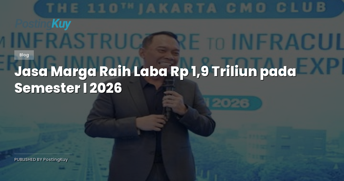 Jasa Marga Raih Laba Rp 1,9 Triliun pada Semester I 2026