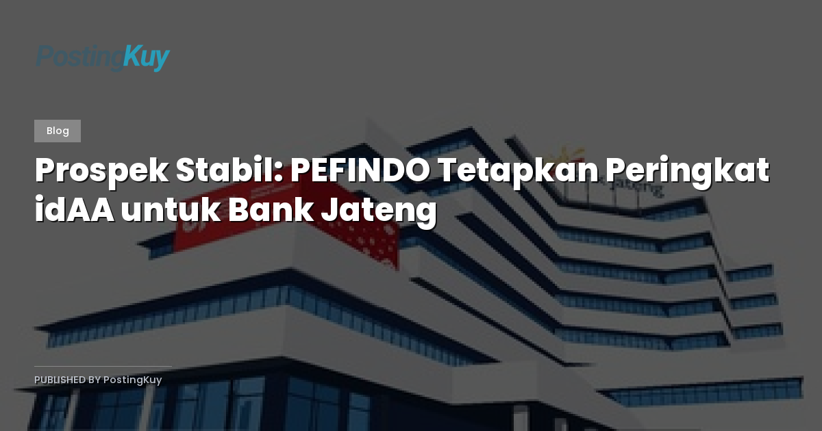 Prospek Stabil: PEFINDO Tetapkan Peringkat idAA untuk Bank Jateng