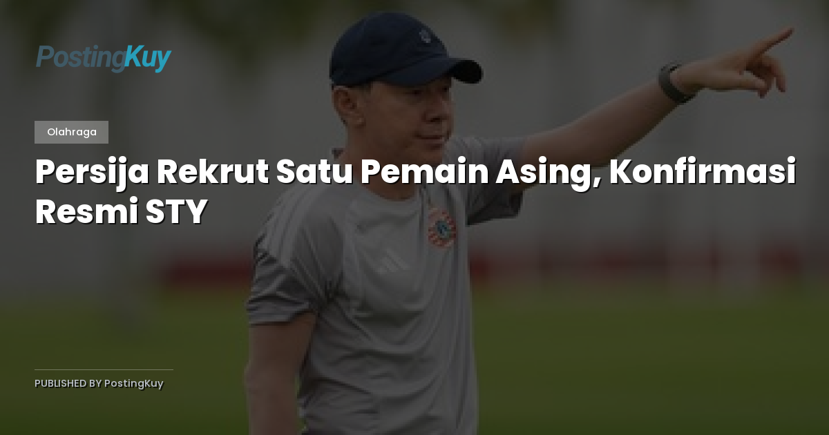 Persija Rekrut Satu Pemain Asing, Konfirmasi Resmi STY