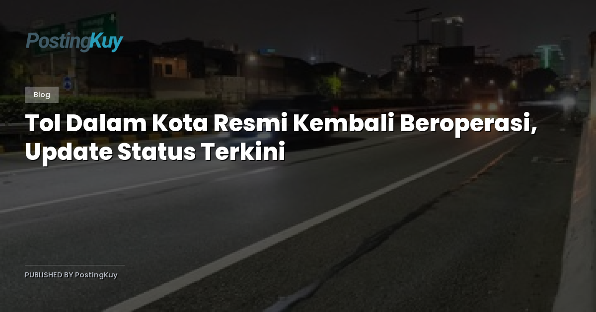 Tol Dalam Kota Resmi Kembali Beroperasi, Update Status Terkini