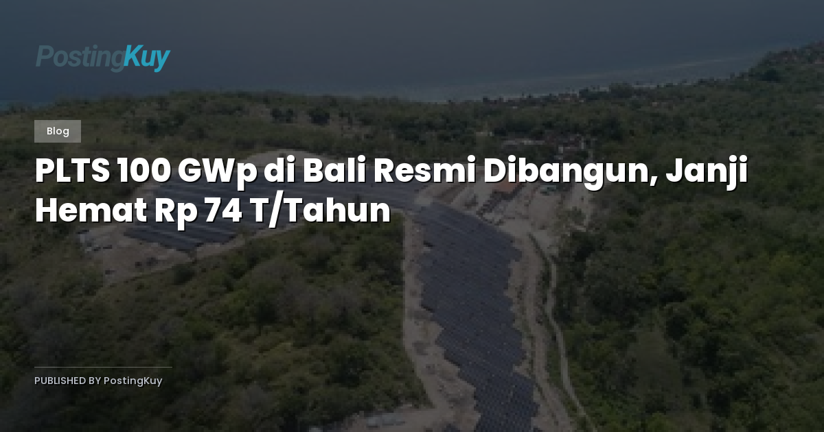 PLTS 100 GWp di Bali Resmi Dibangun, Janji Hemat Rp 74 T/Tahun