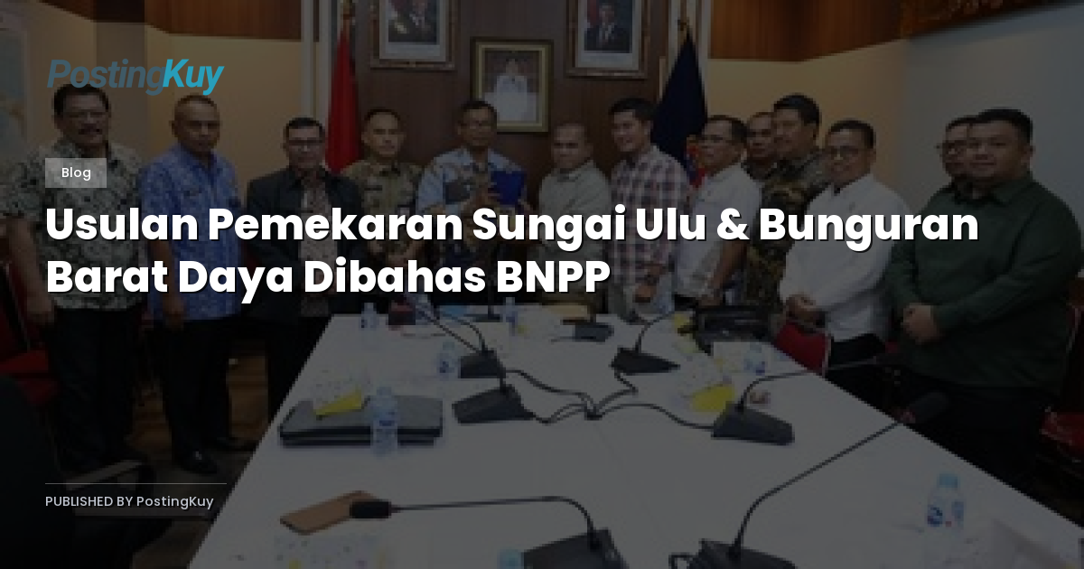 Usulan Pemekaran Sungai Ulu & Bunguran Barat Daya Dibahas BNPP