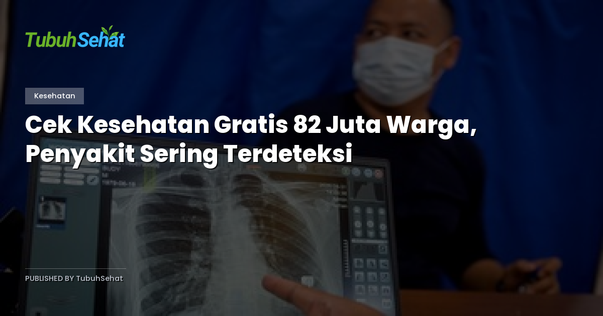 Cek Kesehatan Gratis 82 Juta Warga, Penyakit Sering Terdeteksi