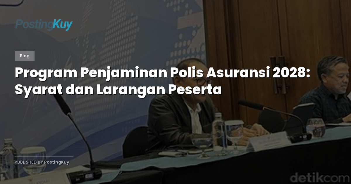 Program Penjaminan Polis Asuransi 2028: Syarat dan Larangan Peserta