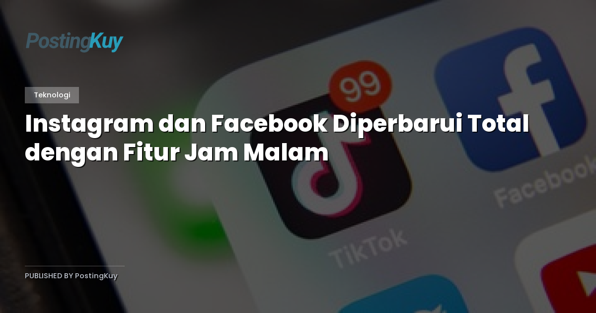 Instagram dan Facebook Diperbarui Total dengan Fitur Jam Malam