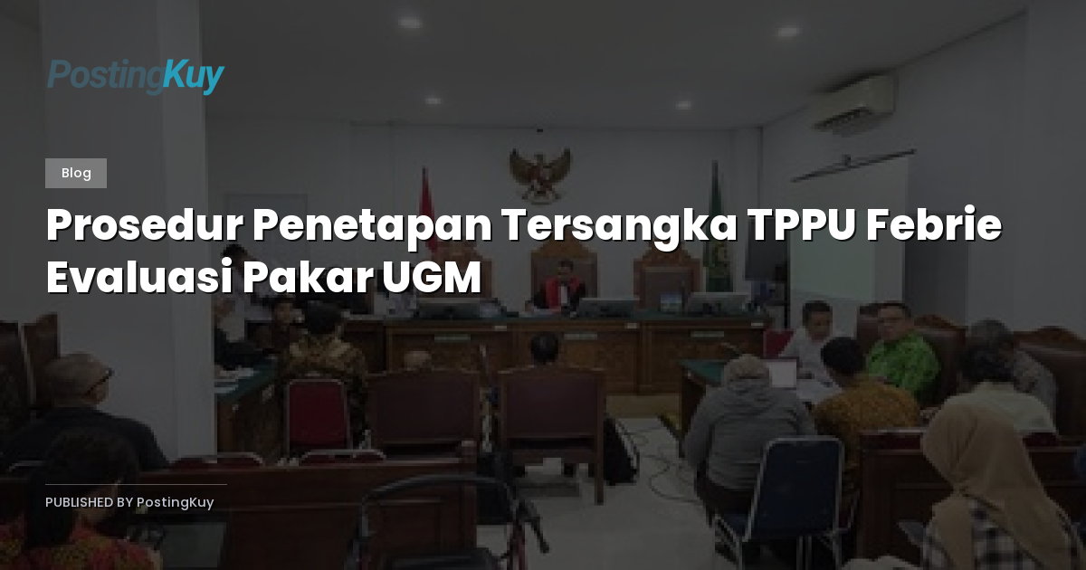 Prosedur Penetapan Tersangka TPPU Febrie Evaluasi Pakar UGM