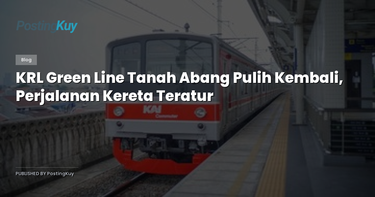 KRL Green Line Tanah Abang Pulih Kembali, Perjalanan Kereta Teratur