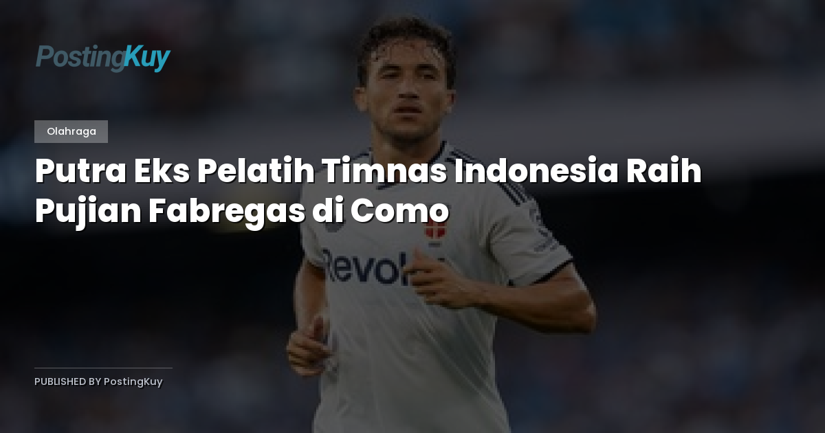 Putra Eks Pelatih Timnas Indonesia Raih Pujian Fabregas di Como