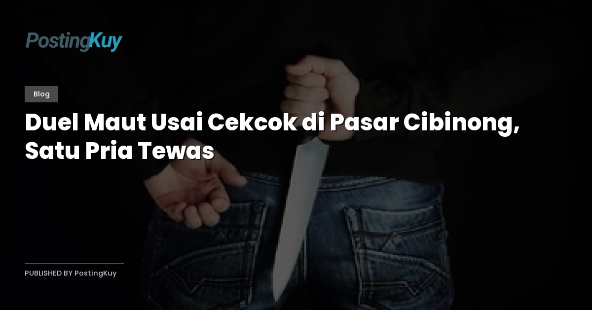 Duel Maut Usai Cekcok di Pasar Cibinong, Satu Pria Tewas
