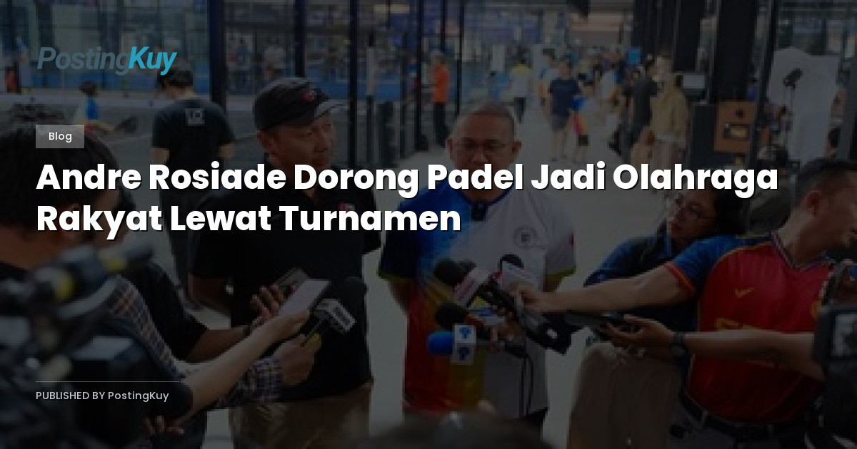 Andre Rosiade Dorong Padel Jadi Olahraga Rakyat Lewat Turnamen