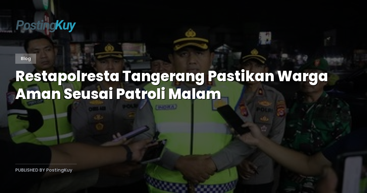 Restapolresta Tangerang Pastikan Warga Aman Seusai Patroli Malam