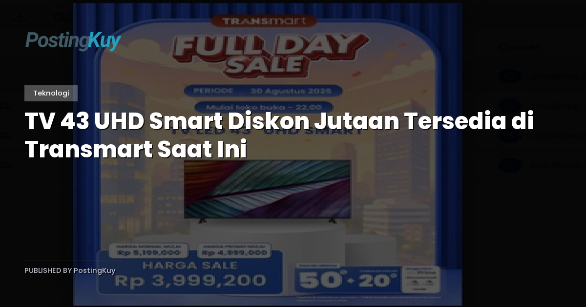 TV 43 UHD Smart Diskon Jutaan Tersedia di Transmart Saat Ini