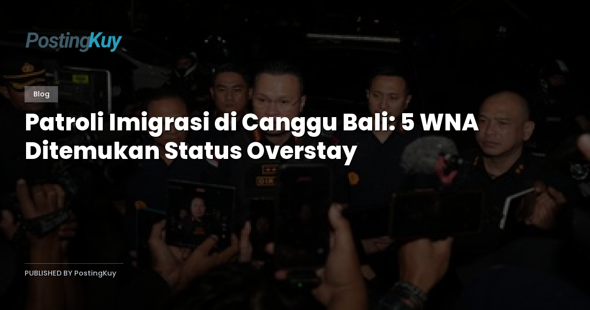 Patroli Imigrasi di Canggu Bali: 5 WNA Ditemukan Status Overstay