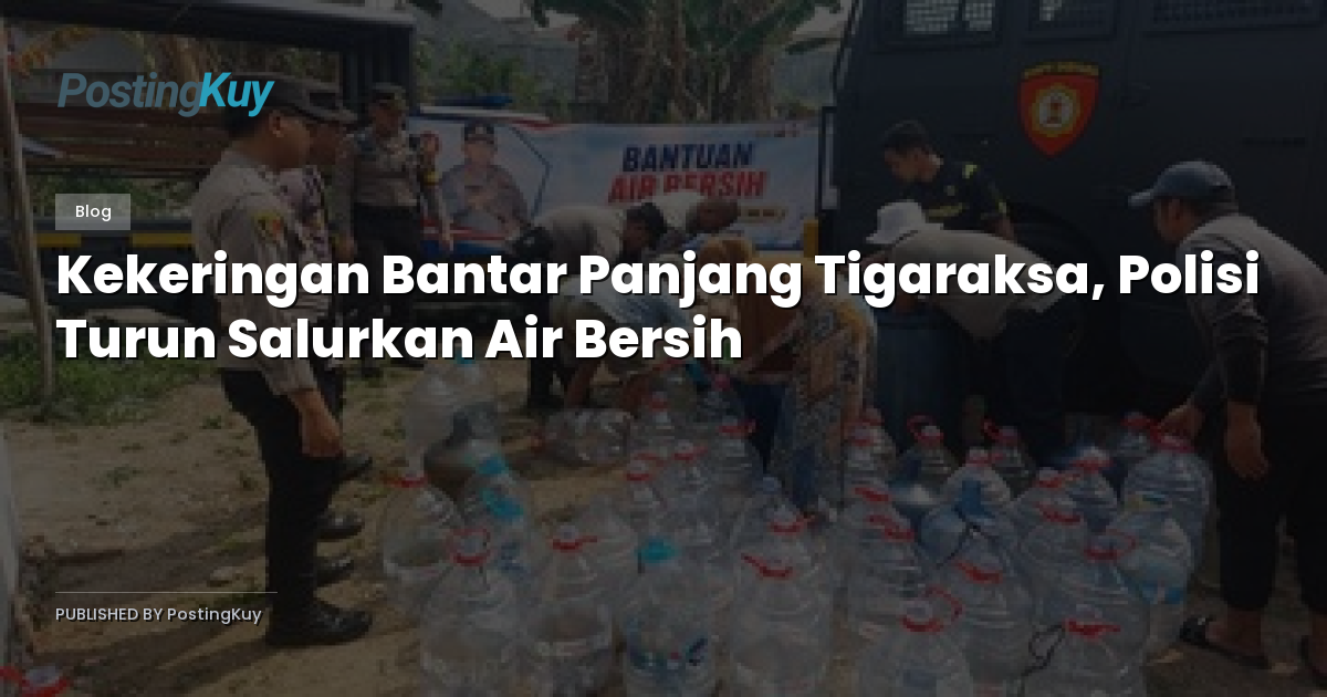 Kekeringan Bantar Panjang Tigaraksa, Polisi Turun Salurkan Air Bersih