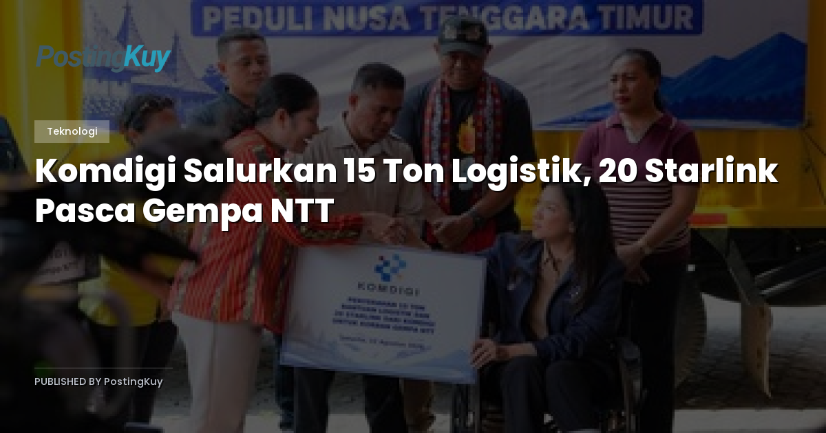 Komdigi Salurkan 15 Ton Logistik, 20 Starlink Pasca Gempa NTT