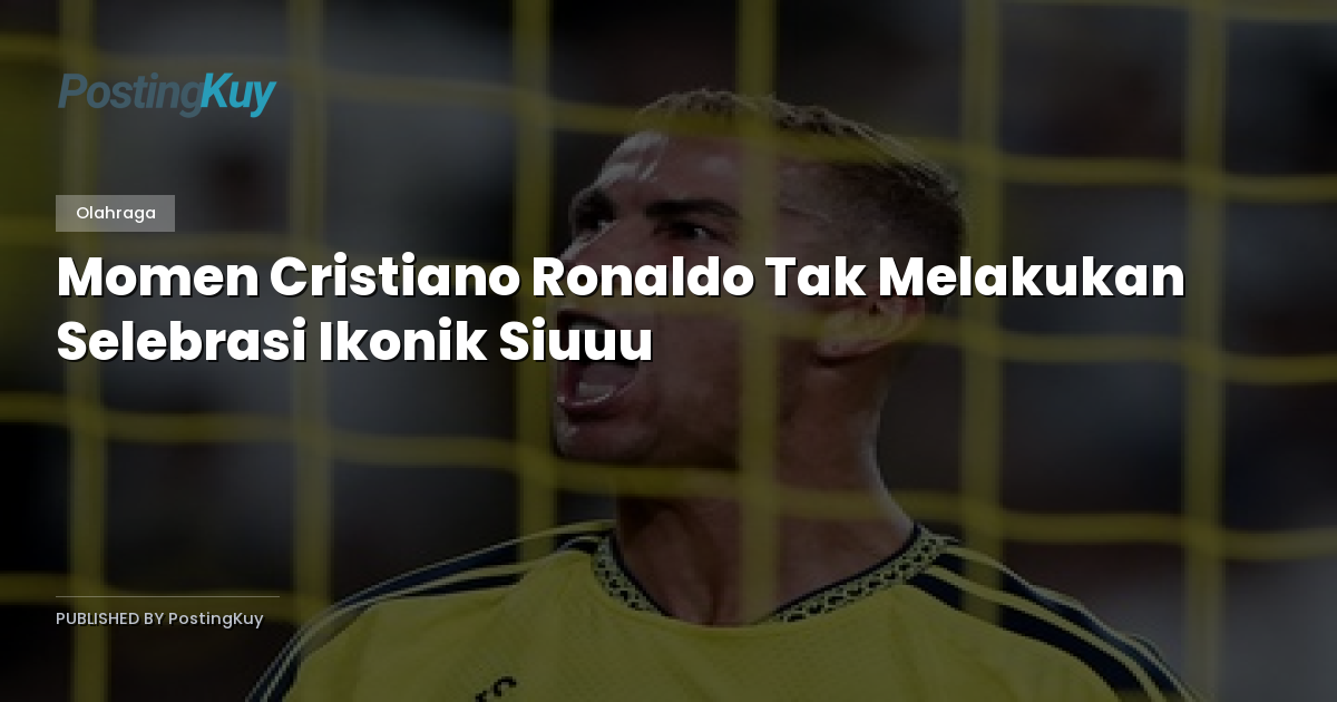 Momen Cristiano Ronaldo Tak Melakukan Selebrasi Ikonik Siuuu