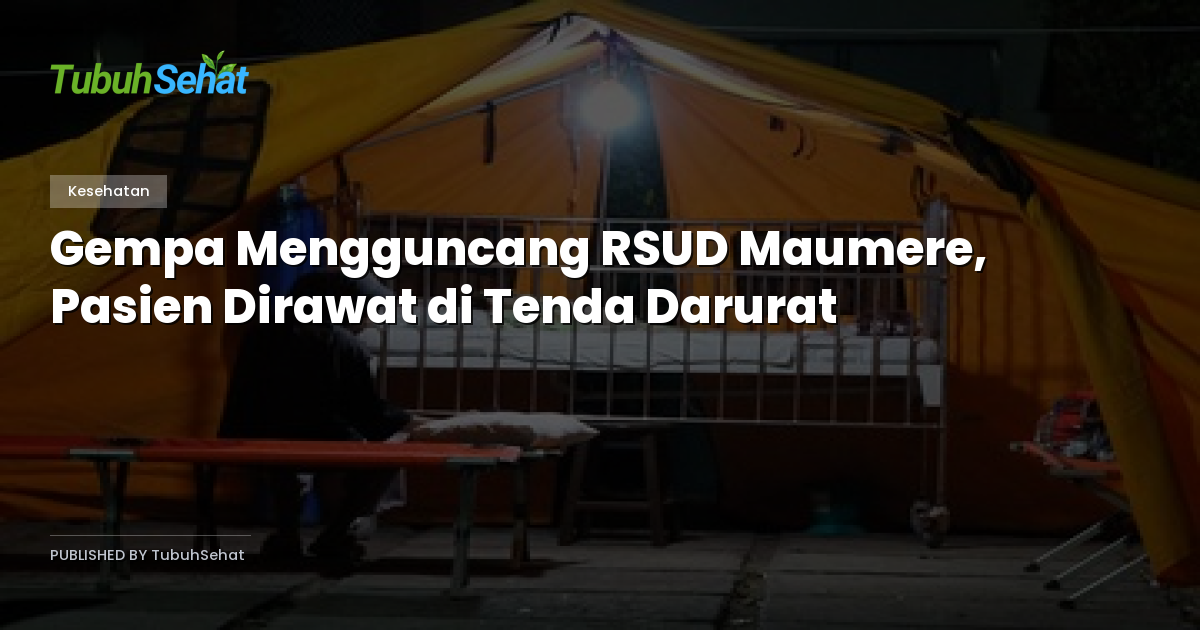 Gempa Mengguncang RSUD Maumere, Pasien Dirawat di Tenda Darurat