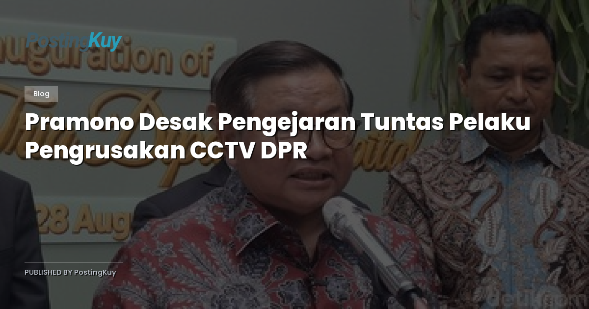 Pramono Desak Pengejaran Tuntas Pelaku Pengrusakan CCTV DPR