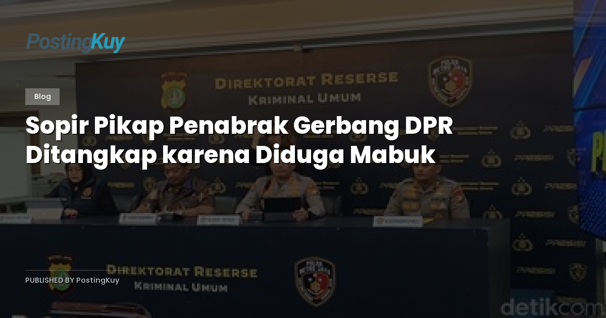 Sopir Pikap Penabrak Gerbang DPR Ditangkap karena Diduga Mabuk