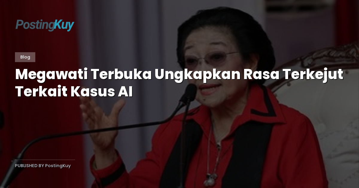 Megawati Terbuka Ungkapkan Rasa Terkejut Terkait Kasus AI