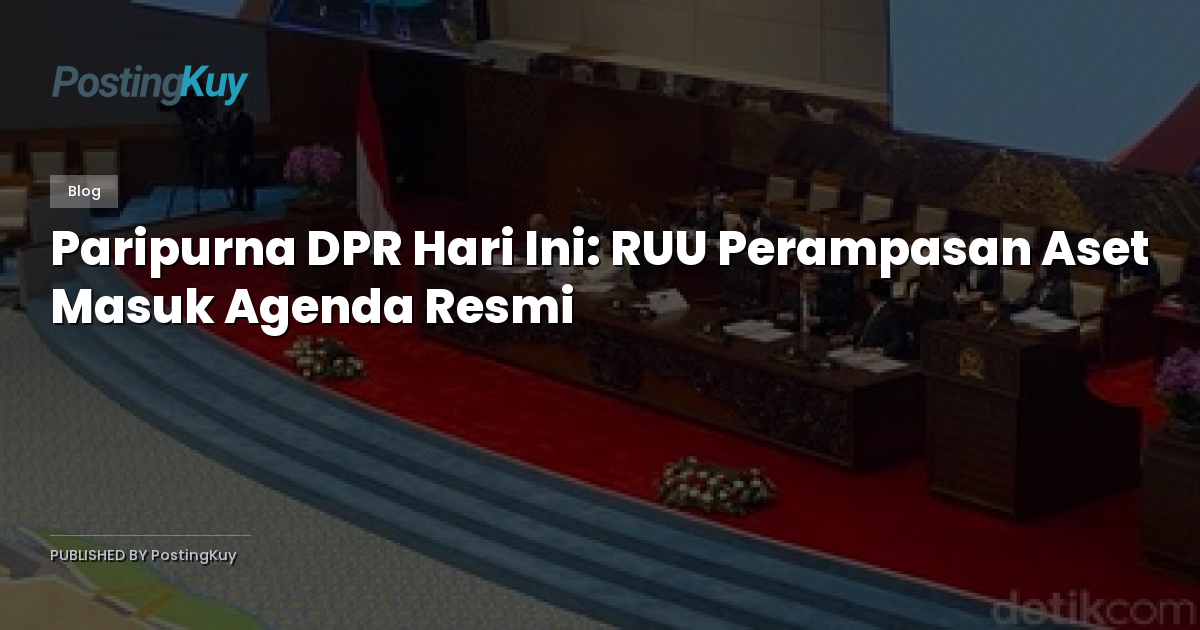 Paripurna DPR Hari Ini: RUU Perampasan Aset Masuk Agenda Resmi