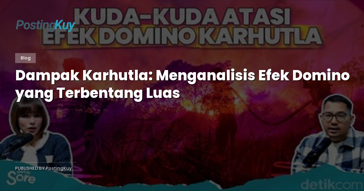 Dampak Karhutla: Menganalisis Efek Domino yang Terbentang Luas
