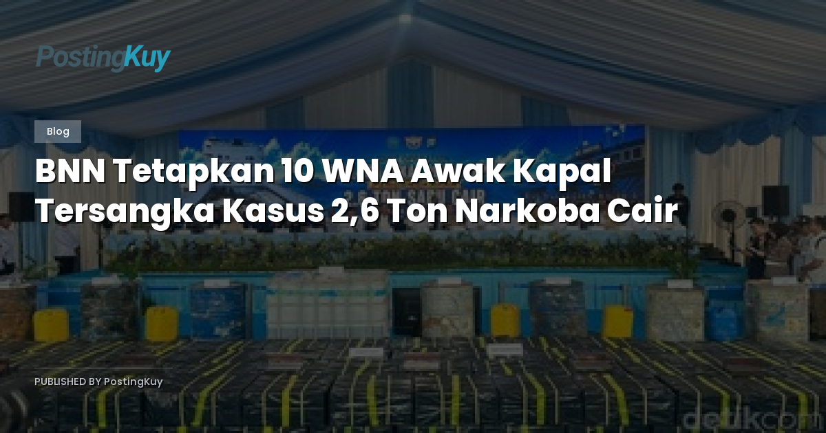 BNN Tetapkan 10 WNA Awak Kapal Tersangka Kasus 2,6 Ton Narkoba Cair