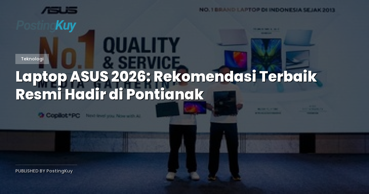 Laptop ASUS 2026: Rekomendasi Terbaik Resmi Hadir di Pontianak