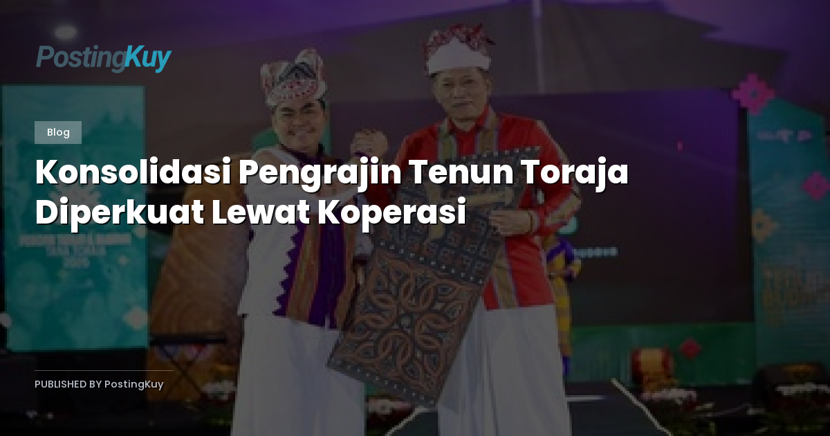 Konsolidasi Pengrajin Tenun Toraja Diperkuat Lewat Koperasi