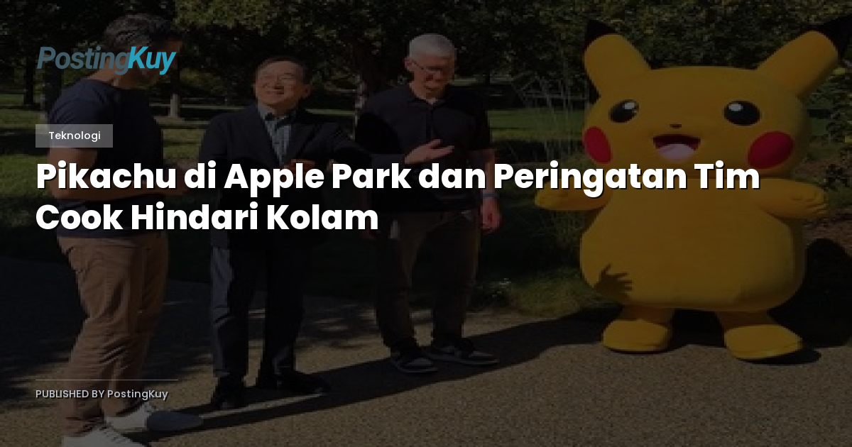 Pikachu di Apple Park dan Peringatan Tim Cook Hindari Kolam