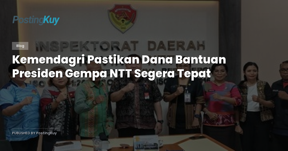 Kemendagri Pastikan Dana Bantuan Presiden Gempa NTT Segera Tepat