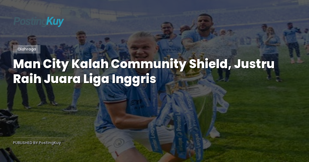 Man City Kalah Community Shield, Justru Raih Juara Liga Inggris