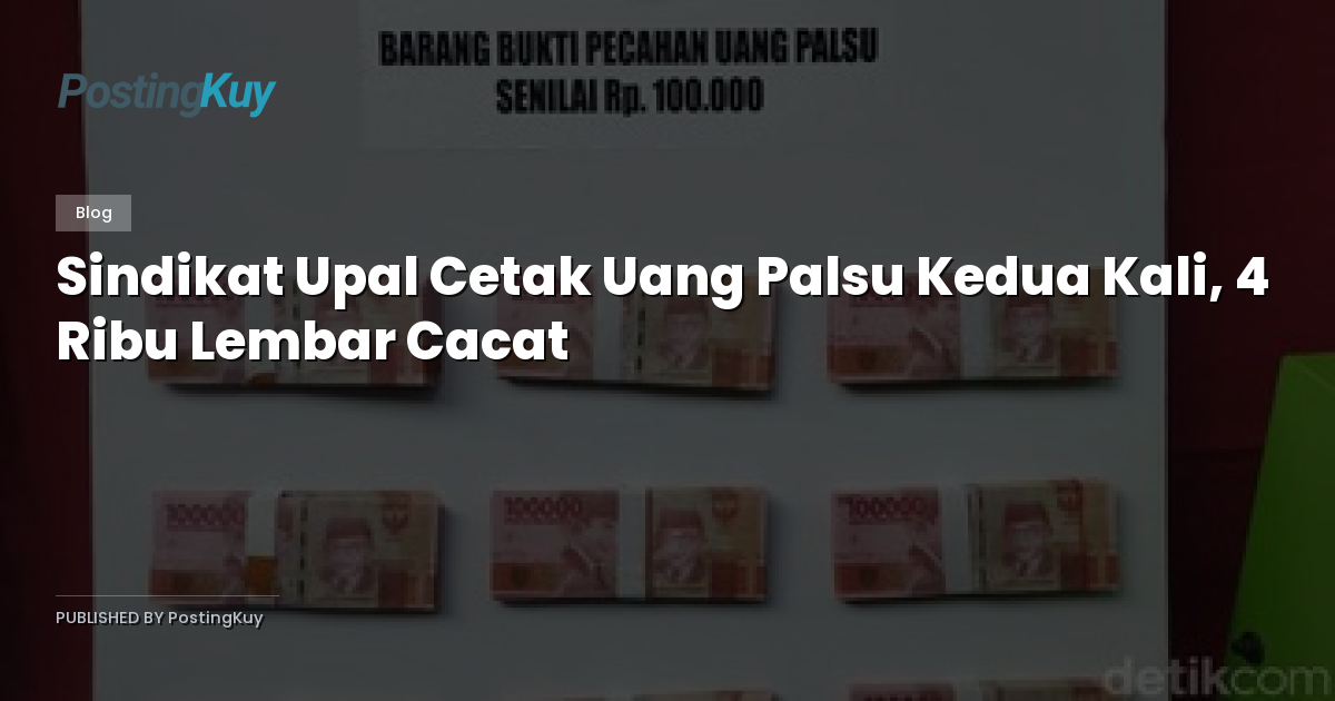 Sindikat Upal Cetak Uang Palsu Kedua Kali, 4 Ribu Lembar Cacat