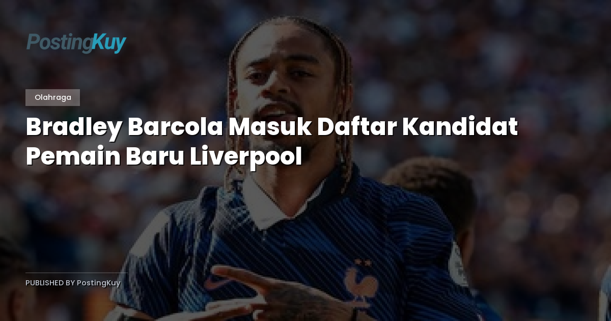 Bradley Barcola Masuk Daftar Kandidat Pemain Baru Liverpool