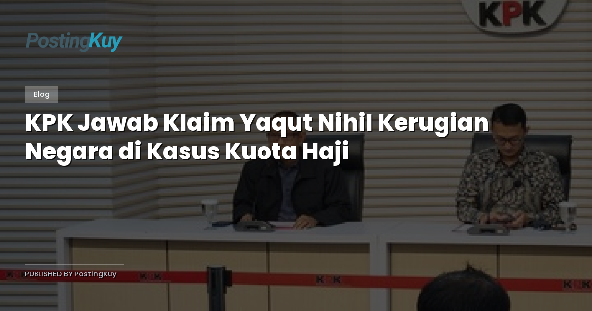KPK Jawab Klaim Yaqut Nihil Kerugian Negara di Kasus Kuota Haji