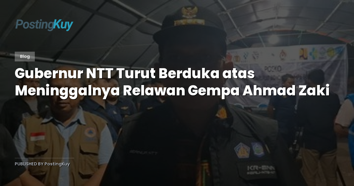 Gubernur NTT Turut Berduka atas Meninggalnya Relawan Gempa Ahmad Zaki