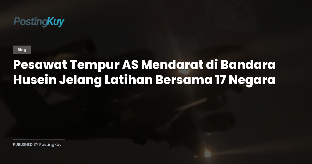 Pesawat Tempur AS Mendarat di Bandara Husein Jelang Latihan Bersama 17 Negara