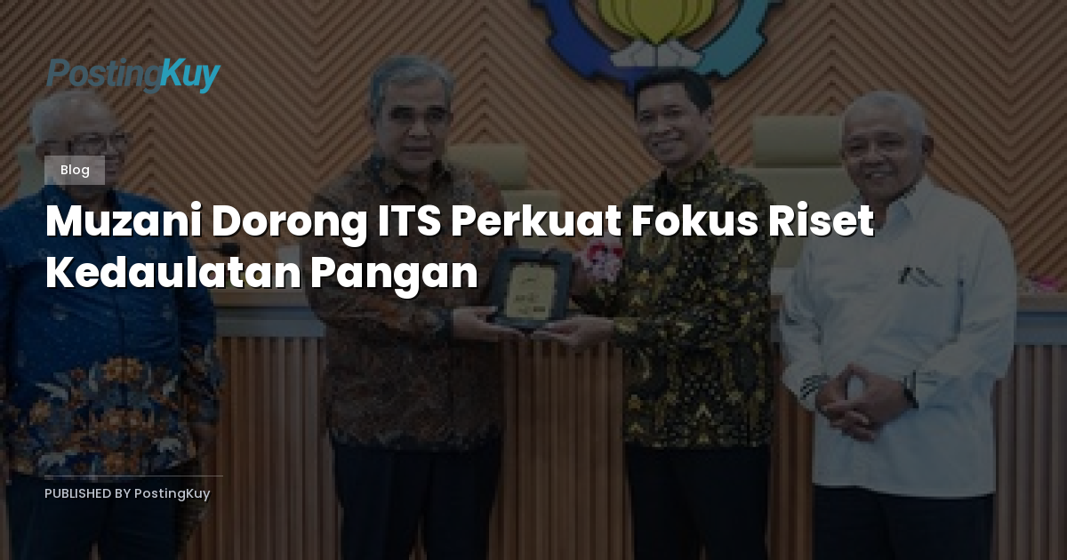 Muzani Dorong ITS Perkuat Fokus Riset Kedaulatan Pangan