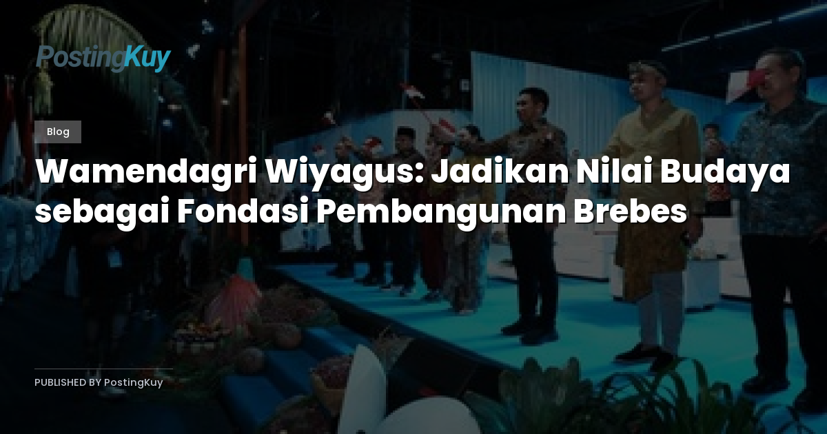 Wamendagri Wiyagus: Jadikan Nilai Budaya sebagai Fondasi Pembangunan Brebes